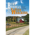 Burn Barrels and Weed Whackers: An Old Guy's Musings on Country Living and Days Gone By
