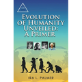 Evolution of Humanity Unveiled: A Primer