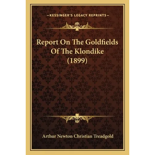 Report On The Goldfields Of The Klondike (1899)