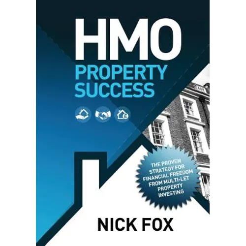 HMO Property Success the Proven Strategy for Financial Freedom Through Multi-Let Property Investing