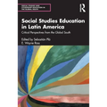 Social Studies Education in Latin America: Critical Perspectives from the Global South