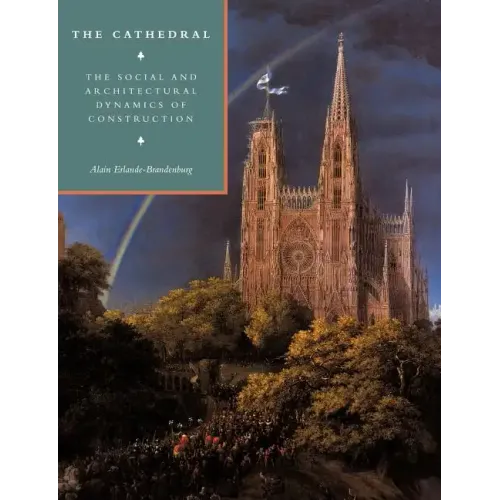 The Cathedral: The Social and Architectural Dynamics of Construction