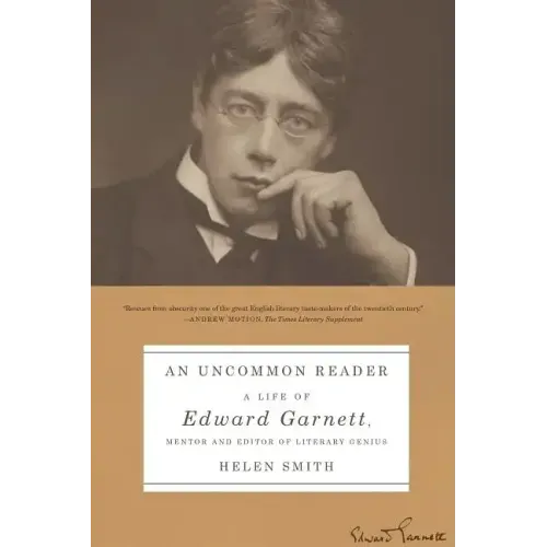 An Uncommon Reader: A Life of Edward Garnett, Mentor and Editor of Literary Genius