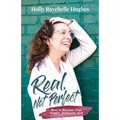 Real, Not Perfect How to Become Your Happy, Authentic Self
