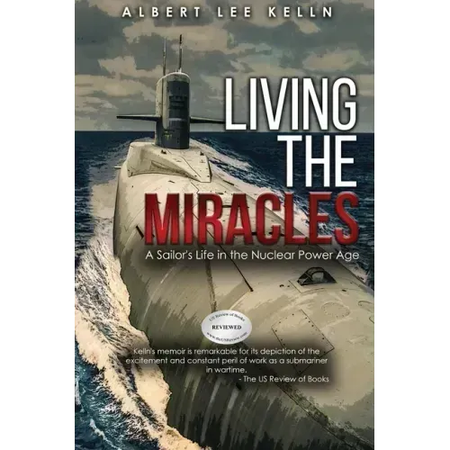 Living The MIRACLES: A Sailor's Life in the Nuclear Power Age