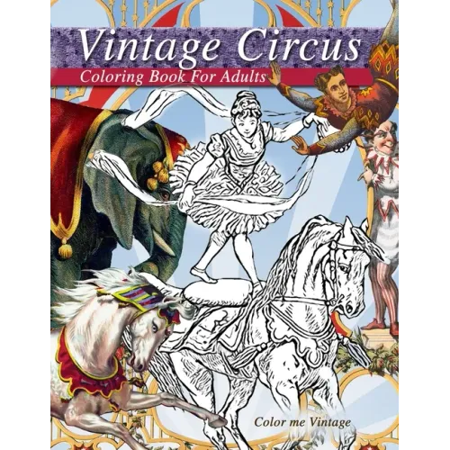 Vintage circus performers full of fun and laughs.. A distressing vintage circus coloring book for adults relaxation: Grown up coloring books: Vintage