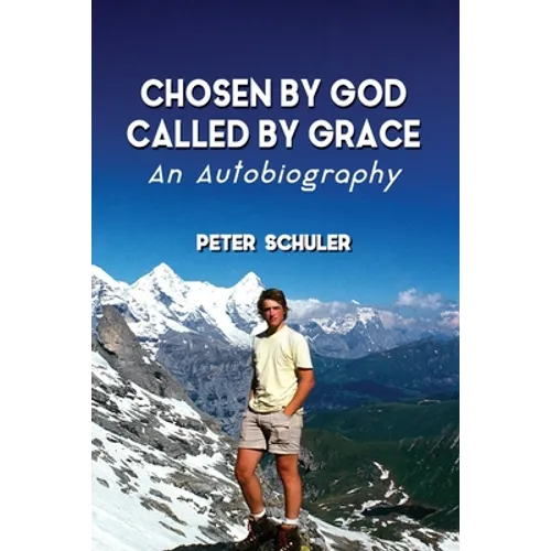 Chosen by God, Called by Grace: An Autobiography