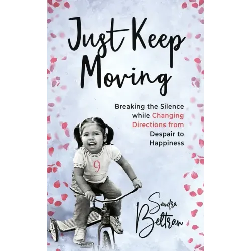 Just Keep Moving: Breaking the Silence while Changing Directions from Despair to Happiness