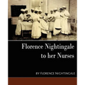 Florence Nightingale - To Her Nurses (New Edition)