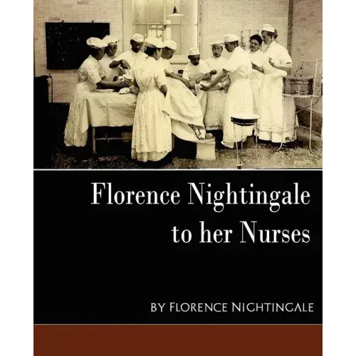 Florence Nightingale - To Her Nurses (New Edition)