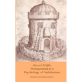 Heinrich Woelfflin: Prolegomena to a Psychology of Architecture: Translated by Michael Selzer