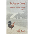 The Rooster Diaries - Nuggets of Wisdom, Whimsy, and Woe