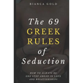 The 69 Greek Rules of Seduction: How to Always Be One Step Ahead in Love and Relationships