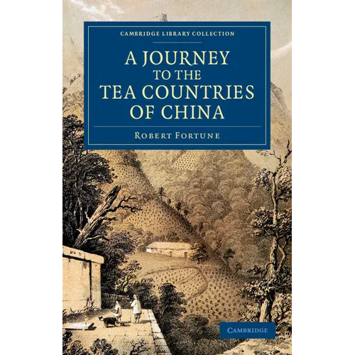 A Journey to the Tea Countries of China: Including Sung-Lo and the Bohea Hills; With a Short Notice of the East India Company's Tea Plantations in T