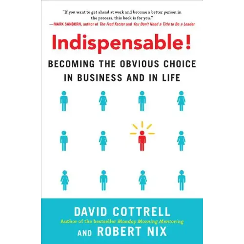 Indispensable!: Becoming the Obvious Choice in Business and in Life