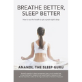 Breathe Better, Sleep Better: How to Use the the Breath to Get a Great Night's Sleep