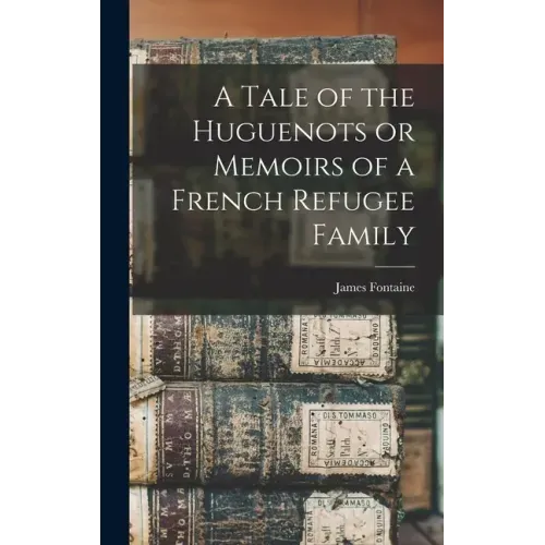 A Tale of the Huguenots or Memoirs of a French Refugee Family