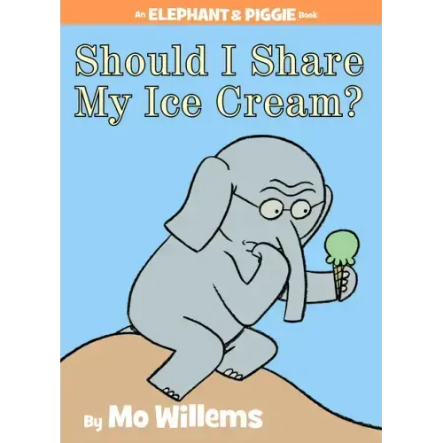 Should I Share My Ice Cream? an Elephant and Piggie Book