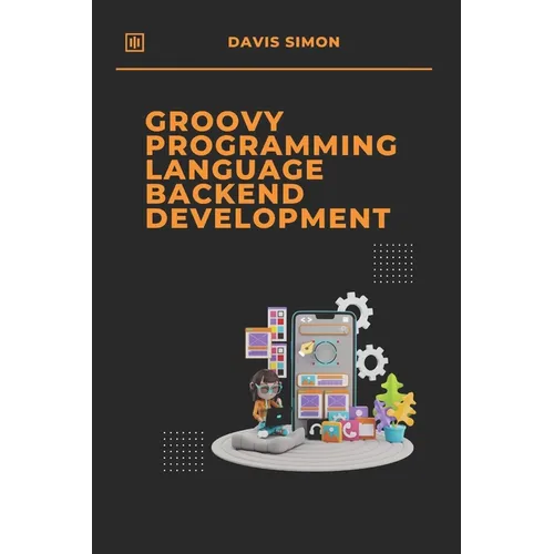 Groovy Programming Language for Backend Development: Discover How Groovy Can Revolutionize Your Backend Code