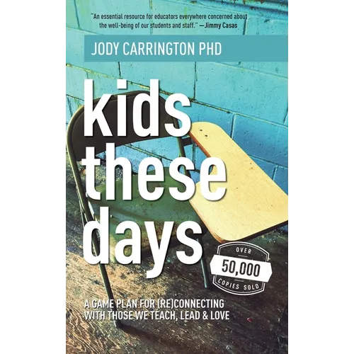 Kids These Days: A Game Plan For (Re)Connecting With Those We Teach, Lead, & Love