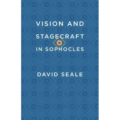 Vision and Stagecraft in Sophocles
