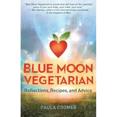 Blue Moon Vegetarian: Reflections, Recipes, and Advice
