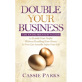 Double Your Business: The Entrepreneur's Guide to Double Your Profits Without Doubling Your Hours So You Can Actually Enjoy Your Life