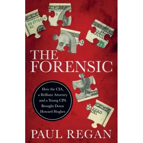 The Forensic: How the CIA, a Brilliant Attorney and a Young CPA Brought Down Howard Hughes