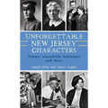 Unforgettable New Jersey Characters: Heroes, Scoundrels, Politicians and More