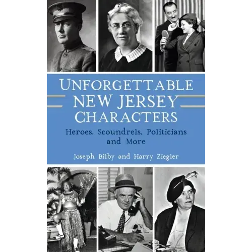 Unforgettable New Jersey Characters: Heroes, Scoundrels, Politicians and More