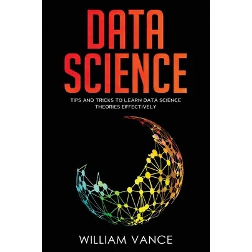 Data Science: Tips and Tricks to Learn Data Science Theories Effectively