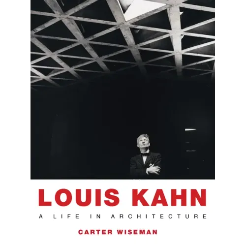 Louis Kahn: A Life in Architecture