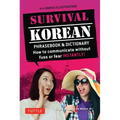 Survival Korean Phrasebook & Dictionary: How to Communicate Without Fuss or Fear Instantly! (Korean Phrasebook & Dictionary)