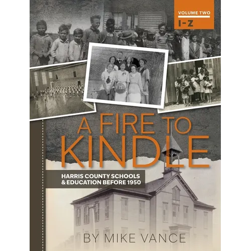 A Fire to Kindle I -Z: Harris County Schools & Education Before 1950