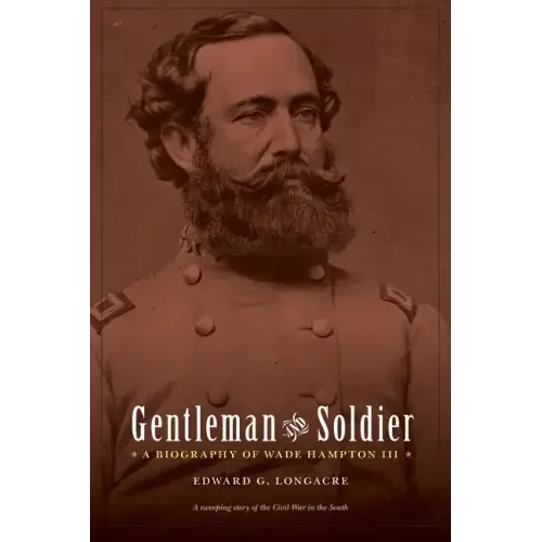 Gentleman and Soldier: A Biography of Wade Hampton III