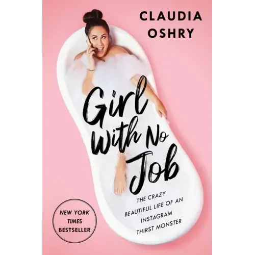 Girl with No Job: The Crazy Beautiful Life of an Instagram Thirst Monster