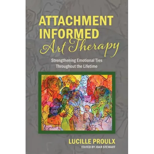 Attachment Informed Art Therapy: Strengthening Emotional Ties Throughout the Lifetime