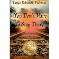 Tanya Robinson-Freeman - You Don't Have to Stay There