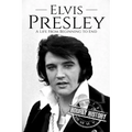 Elvis Presley: A Life From Beginning to End