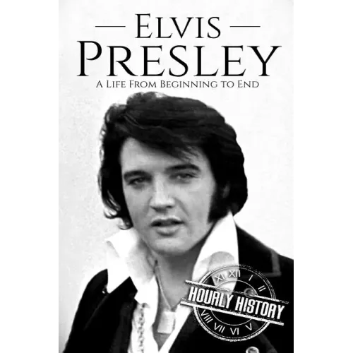 Elvis Presley: A Life From Beginning to End