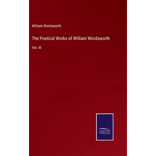 The Poetical Works of William Wordsworth: Vol. III