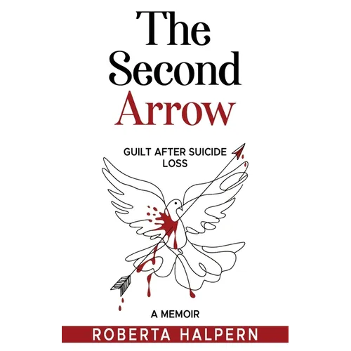 The Second Arrow: Guilt After Suicide Loss, A Memoir