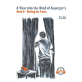 A View Into the Mind of Aspergers Book 2 Waiting for Trains