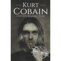 Kurt Cobain: A Life from Beginning to End