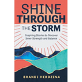 Shine Through the Storm: Inspiring Stories to Discover Inner Strength and Balance