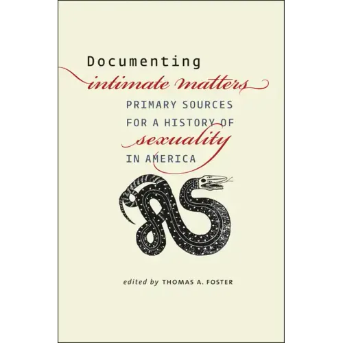 Documenting Intimate Matters: Primary Sources for a History of Sexuality in America
