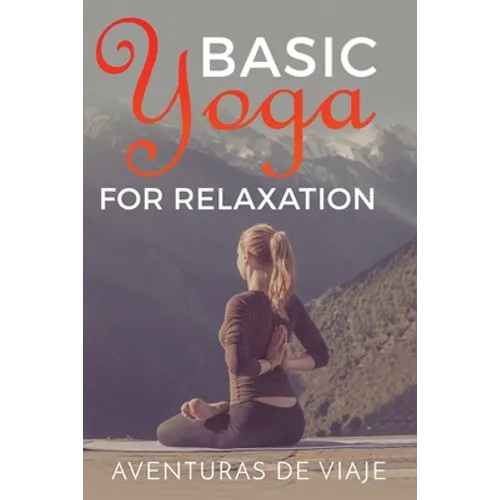 Basic Yoga for Relaxation: Yoga Therapy for Stress Relief and Relaxation