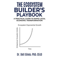 The Ecosystem Builder's Playbook: A Practical Guide to Rapid, Local Economic Transformation