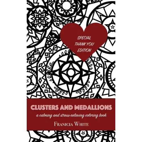 Clusters and Medallions: A Calming and Stress-Relieving Coloring Book (SPECIAL THANK YOU EDITION)