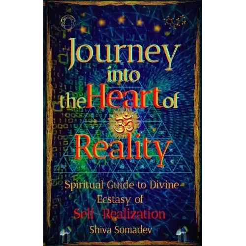 Journey into the Heart of Reality: Spiritual Guide to Divine Ecstasy of Self-Realization